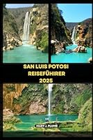 SAN LUIS POTOSI REISEFÜHRER 2025 (Journey Path: your ultimate travel companion) (German Edition) B0F5N8QPPN Book Cover