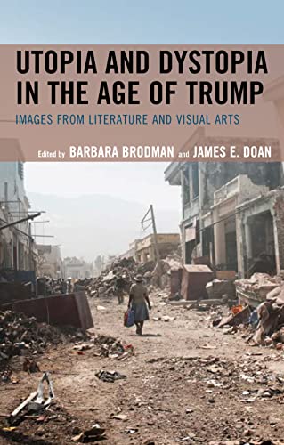 Utopia and Dystopia in the Age of Trump: Images from Literature and Visual Arts