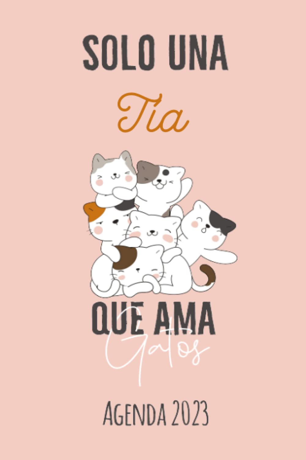 Agenda 2023 semana vista a5 : solo una Tía que ama gatos: 1 Semana por 2 Páginas | Organizador | Planificador | Cuaderno de Notas | Regalos para cumpleaños o Navidad (Spanish Edition)