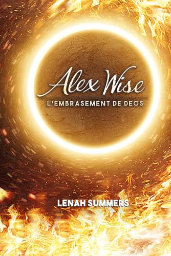 Alex Wise : Tome II, Partie 1 : L'embrasement de Deos (French Edition)