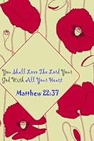 Matthew 22:37 You Shall Love the Lord Your God with All Your Heart : Bible Verse Quote Cover Composition Large Christian Gift Journal Notebook to Write in. for Men, Women Boys, Girls and Kids, Paperba 1976364124 Book Cover