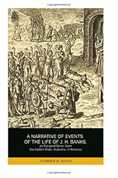 Paperback A Narrative of Events of the Life of J. H. Banks, an Escaped Slave, from the Cotton State, Alabama, in America Book