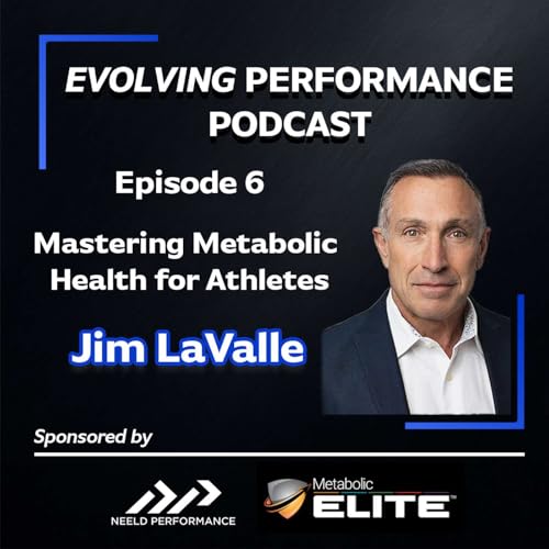 Episode 6: Mastering Metabolic Health for Athletes (with Jim LaValle)