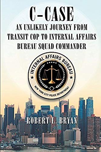 C-CASE: An Unlikely Journey from Transit Cop to Internal Affairs Bureau Squad Commander