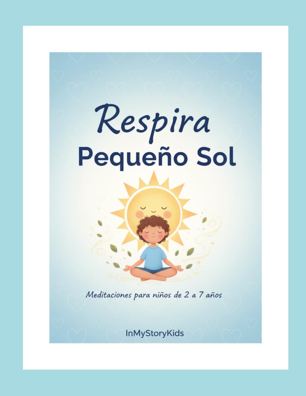 Respira Pequeño Sol: Meditaciones y Pensamientos Positivos para Niños de 2 a 7 años
