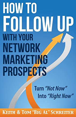 How to Follow Up With Your Network Marketing Prospects: Turn Not Now Into Right Now! (MLM & Network Marketing)