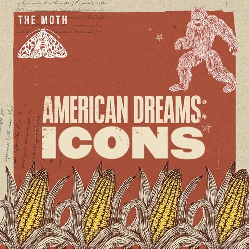 American Dreams: Icons - The Moth Podcast