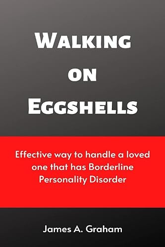 Walking on Eggshells: Effective way to handle a loved one that has Borderline Personality Disorder