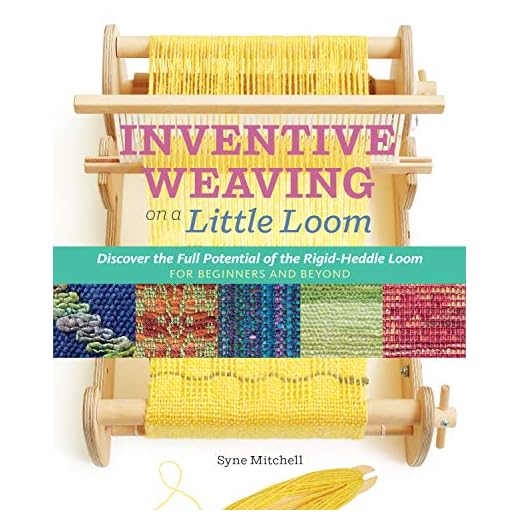Inventive Weaving on a Little Loom: Discover the Full Potential of the Rigid-Heddle Loom, for Beginners and Beyond