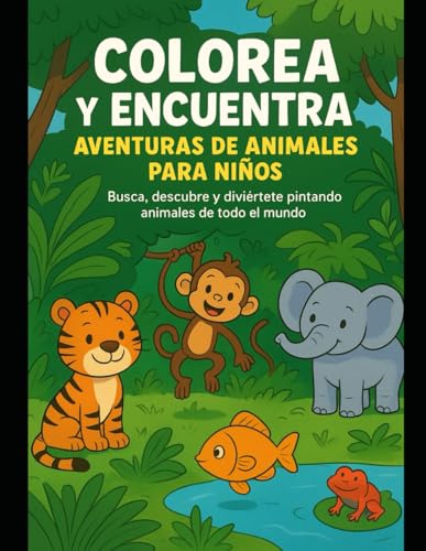 Colorea y encuentra. Aventuras de animales para niños.: Busca, descubre y diviértete pintando animales de todo el mundo