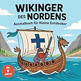  Wikinger des Nordens Ausmalbuch für kleine Entdecker ab 8 Jahren mit 50 tollen Ausmalbildern