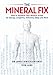 The Mineral Fix: How to Optimize Your Mineral Intake for Energy, Longevity, Immunity, Sleep and More