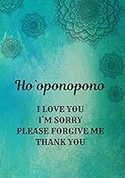 Ho`oponopono I love You I’m Sorry Please Forgive Me Thank You: The Hawaiian Practice, Journal For Daily Mindfulness Sessions (140 Pages, diary with lined paper 7 x 10 (17.78 x 25.4 cm ) 1092116338 Book Cover
