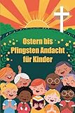 Ostern bis Pfingsten Andacht für Kinder: Eine Reise des Glaubens, des Gebets und des Wachstums für junge Herzen