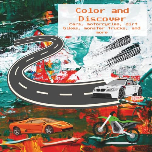 Color and Discover cars, motorcycles, dirt bikes, monster trucks, and more: Ages 4,5,6,7,8,9 and older with Activity pages, Mazes and Reverse coloring