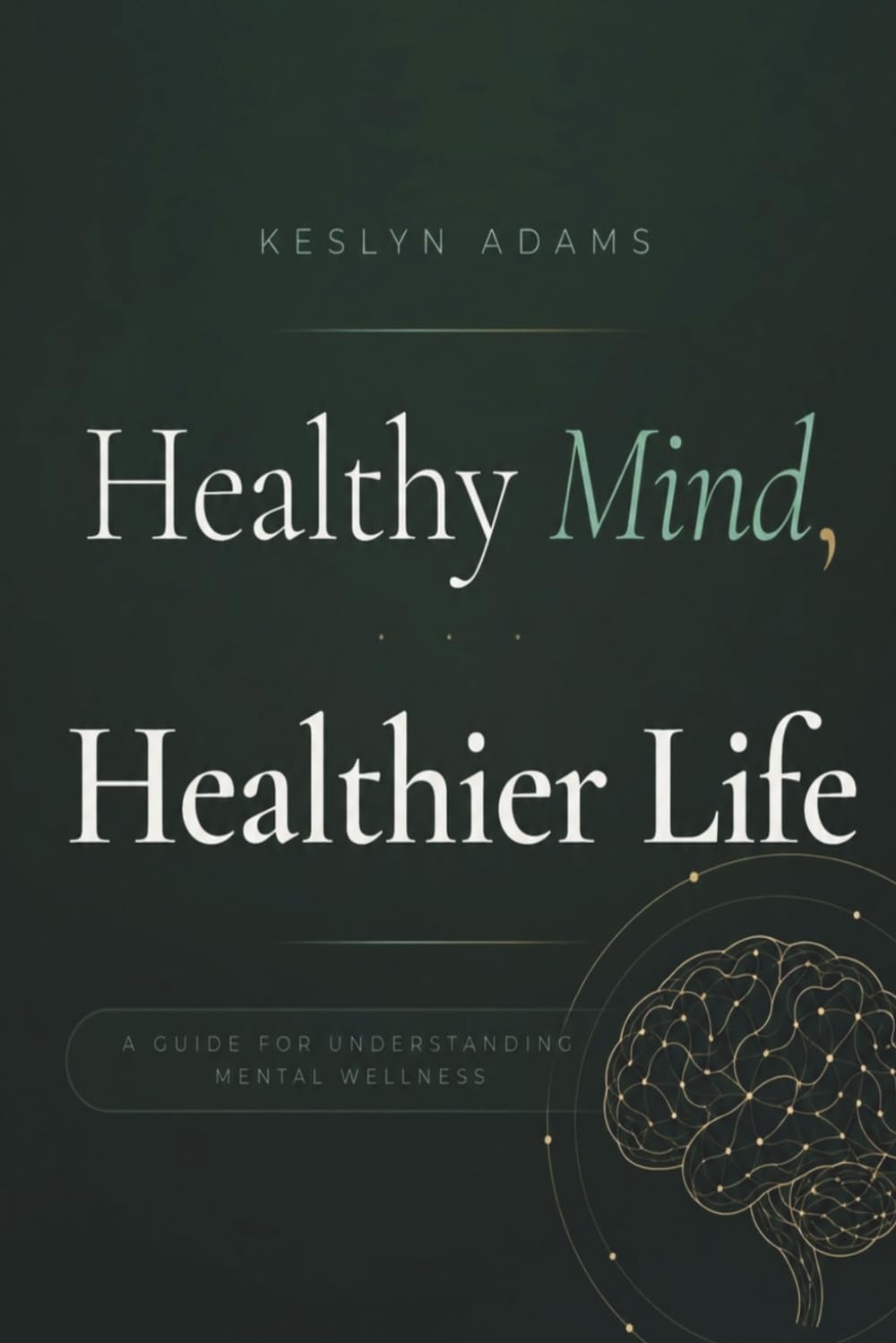 Healthy Mind, Healthier Life: A Guide for Understanding Mental Wellness