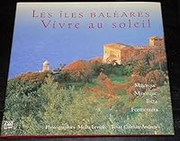 Les iles baleares, vivre au soleil : majorque, minorque, ibiza, formentera 2879460913 Book Cover