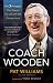 Coach Wooden: The 7 Principles That Shaped His Life and Will Change Yours