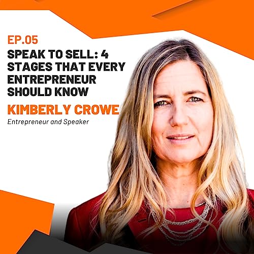 #5 Speak to Sell: 4 Stages That Every Entrepreneur Should Know with Kimberly Crowe cover art
