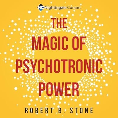 The Magic of Psychotronic Power: Unlock the Secret Door to Power, Love, Health, Fame and Fortune