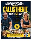  Le Programme Nutritionnel pour la Callisthénie après 50 Ans: Le Livre de Cuisine Santé pour Soutenir Vos Entraînements à Domicile, Stimuler le Métabolisme et Favoriser une Perte de Poids Durable