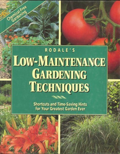 Rodale's Low-Maintenance Gardening Techniques: Shortcuts and Time-Saving Hints for Your