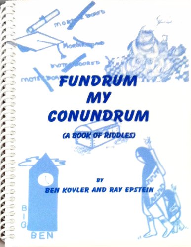 Compare Textbook Prices for Fundrum My Conundrum: A Book of Riddles Deluxe Edition ISBN 9780970042804 by Raymond Epstein,Benjamin Kovler,Gail Kovler,Shelly Kovler