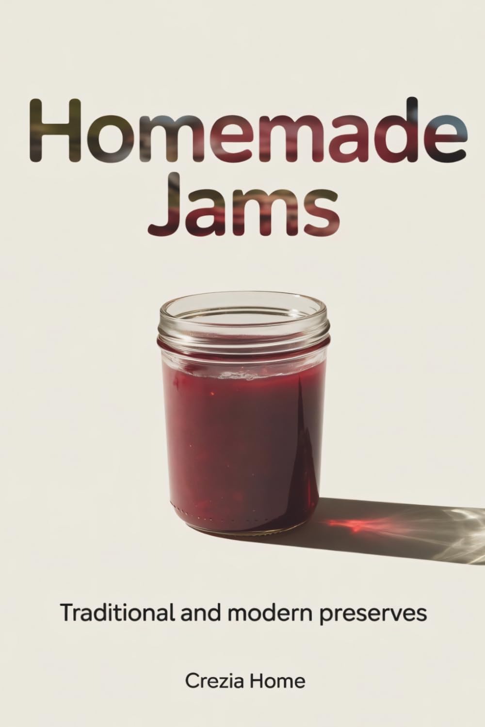 Homemade Jams: Traditional and Modern Preserves