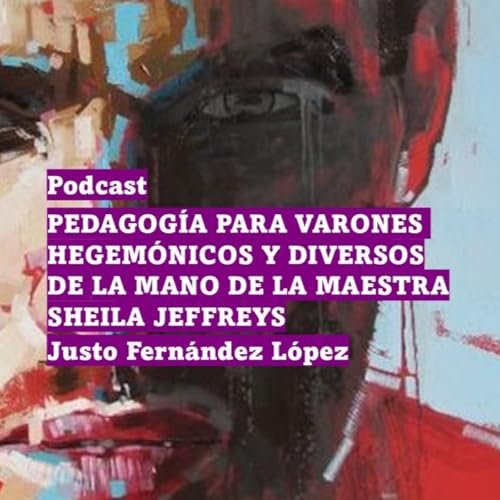 PODCAST: PEDAGOG&Iacute;A PARA VARONES HEGEM&Oacute;NICOS Y DIVERSOS DE LA MANO DE LA MAESTRA SHEILA JEFFREYS