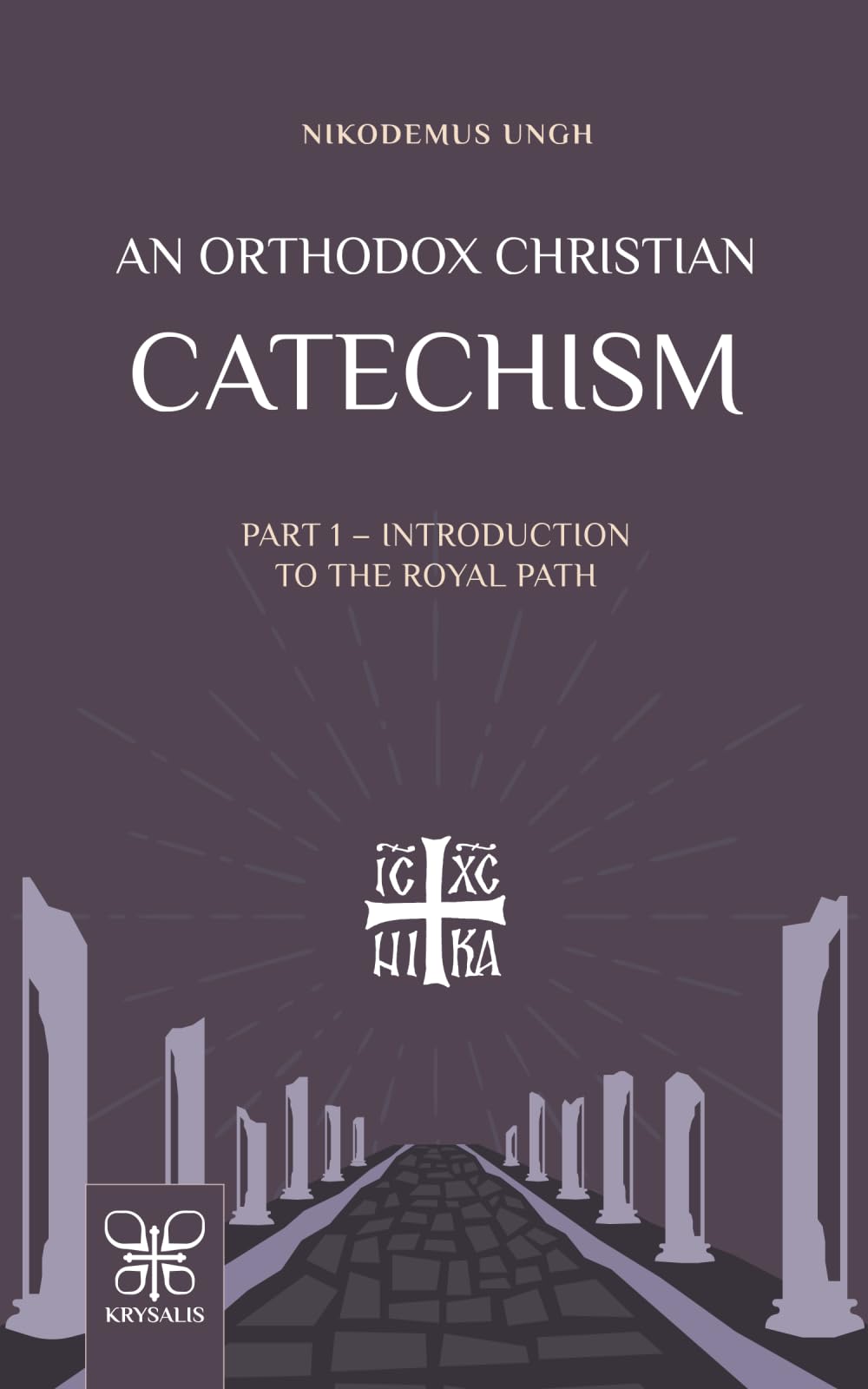 An Orthodox Christian Catechism: Part I: Introduction to the Royal Path: 1