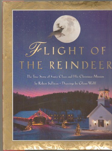 Flight of the Reindeer: The True Story of Santa Claus and His Mission