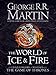 The World of Ice and Fire: The Untold History of Westeros and the Game of Thrones
