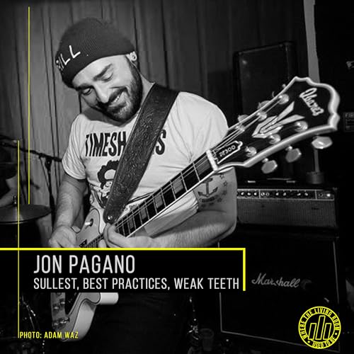 Jon Pagano (Sullest [SONG PREMIERE], Best Practices, Weak Teeth)