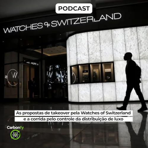 As propostas de takeover pela Watches of Switzerland e a corrida pelo controle da distribui&ccedil;&atilde;o de luxo