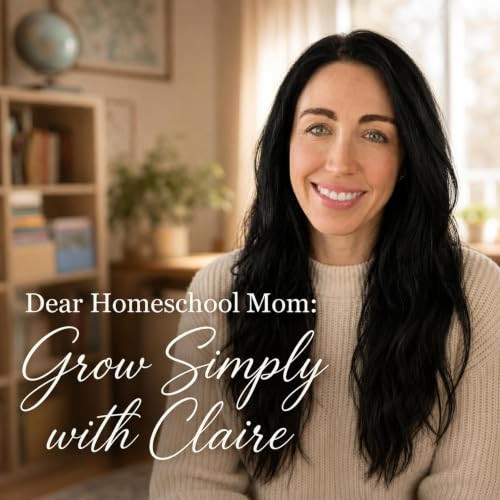 『Dear Homeschool Mom: Grow Simply with Claire』のカバーアート