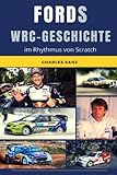 FORDS WRC-GESCHICHTE IM RHYTHMUS VON SCRATCH: Ford Escort, Ford Sierra, Ford Focus, Ford Fiesta, Mäkinen, Björn Waldegard, Biasion, Carlos Sainz, Juha ... Colin McRae, Petter Solberg, Sébastien Ogier…