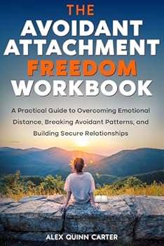 Paperback The Avoidant Attachment Freedom Workbook: A Practical Guide to Overcoming Emotional Distance, Breaking Avoidant Patterns, and Building Secure Relationships Book