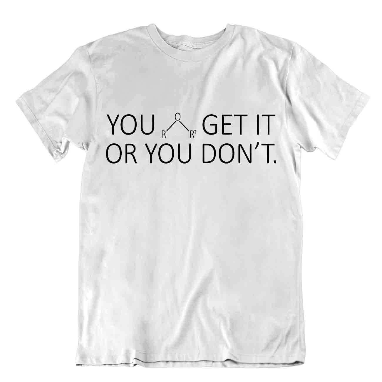 APSRA RETAILYou Get Chemistry Or You Don't T-Shirt Funny Cool Trend Shirt Chemical Element Casual T-Shirt Half Sleeve Round Neck Printed Men's t Shirt White