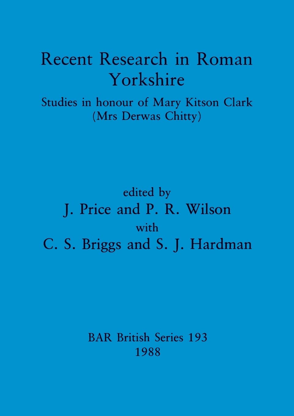 Recent Research in Roman Yorkshire: Studies in honour of Mary Kitson Clark (Mrs Derwas Chitty): 193 (British Archaeological Reports British Series)