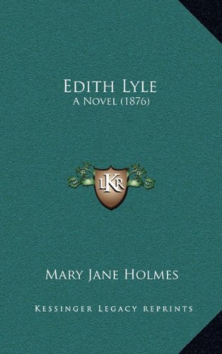 Edith Lyle: A Novel (1876): Holmes, Mary Jane: 9781164409762: Amazon ...