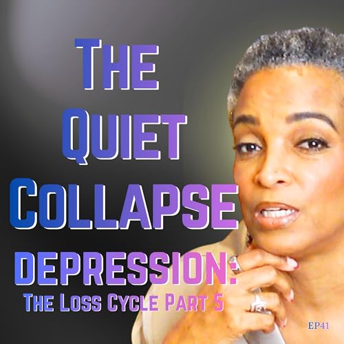 Depression: The Quiet Collapse - The Loss Cycle Part 5