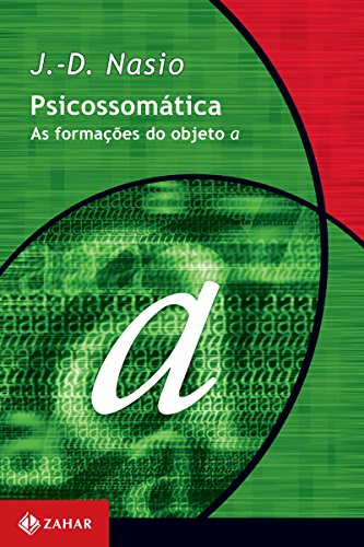 Psicossomática: As formações do objeto a (Coleção Transmissão da Psicanálise) - Nasio, J.-D.