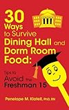 30 Ways to Survive Dining Hall and Dorm Room Food: Tips to Avoid the Freshman 15
