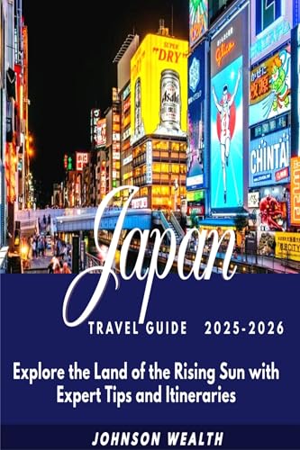 Japan Travel Guide 2025-2026: Explore the Land of the Rising Sun with Expert Tips and Itineraries