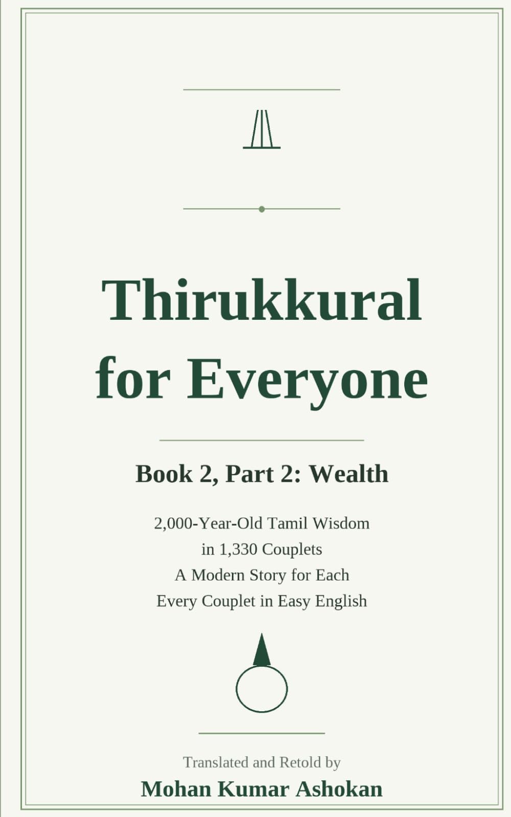 Thirukkural for Everyone: Book 2, Part 2: Wealth — Ancient Tamil Wisdom for Living in the World, with a Modern Story for Every Couplet