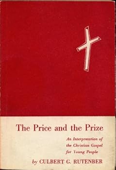 Paperback THE PRICE AND THE PRIZE: An Interpretation of the Christian Gospel for Young People by Culbert G. Rutenber (1953 Stated 1st Edition Softcover 5 x 7 1/2, 109 pages. Judson Press) Book