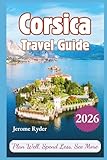 Corsica Travel Guide 2026: “Plan Well, Spend Less, See More”