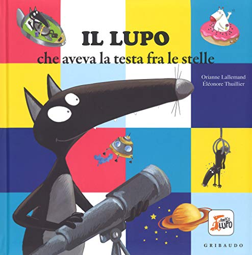 Il lupo che aveva la testa fra le stelle. Amico lupo. Ediz. a color