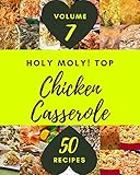  Holy Moly! Top 50 Chicken Casserole Recipes Volume 7: A Chicken Casserole Cookbook You Will Love (English Edition)