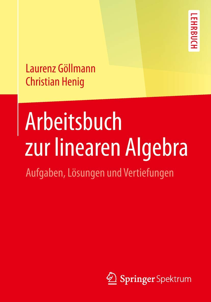 Arbeitsbuch zur linearen Algebra: Aufgaben, Lösungen und Vertiefungen (German Edition)